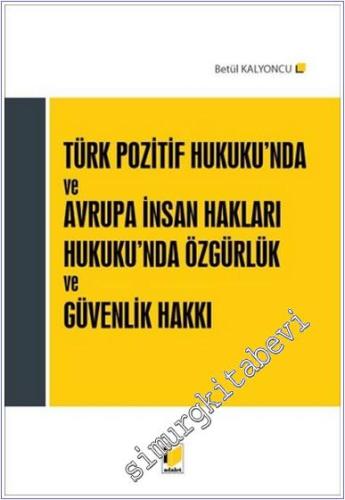Türk Pozitif Hukuku'nda ve Avrupa İnsan Hakları Hukuku'nda Özgürlük ve Güvenlik Hakkı - 2017