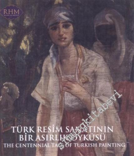 Türk Resim Sanatının Bir Asırlık Öyküsü = The Centennial tale of Turki