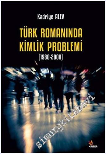 Türk Romanında Kimlik Problemi (1980-2000) - 2023
