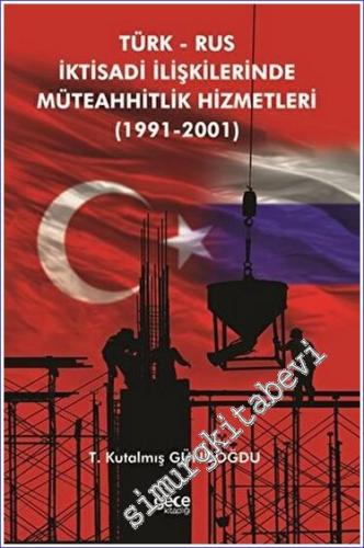Türk Rus İktisadi İlişkilerinde Müteahhitlik Hizmetleri (1991-2001) -        2023