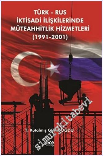 Türk Rus İktisadi İlişkilerinde Müteahhitlik Hizmetleri (1991-2001) - 