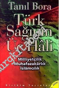 Türk Sağının Üç Hali: Milliyetçilik, Muhafazakârlık, İslâmcılık -        2007