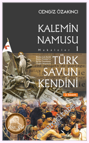 Türk Savun Kendini : Kalemin Namusu Makaleler 1 - Binden Çok Renkli Resim, Fotoğraf ve İlk Kez Yayımlanan Özgün Belgelerle -