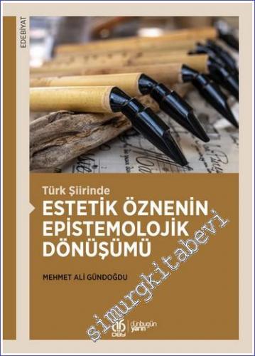 Türk Şiirinde Estetik Öznenin Epistemolojik Dönüşümü - 2022