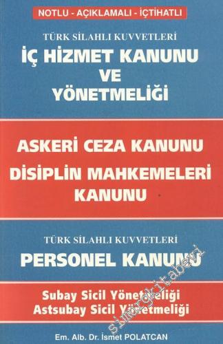 Türk Silahlı Kuvvetleri İç Hizmet Kanunu ve Yönetmeliği; Askeri Ceza Kanunu; Disiplin Mahkemeleri Kanunu; Türk Silahlı Kuvvetleri Personel Kanunu: Notlu - Açıklamalı - İçtihatlı -        1992