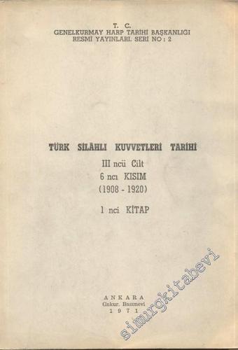 Türk Silahlı Kuvvetleri Tarihi 3. Cilt 6. Kısım ( 1908 - 1920 ) 1. Kit