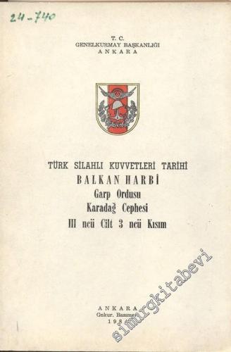 Türk Silahlı Kuvvetleri Tarihi Balkan Harbi Garp Ordusu Karadağ Cephesi 3. Cilt, 3. Kısım -        1984