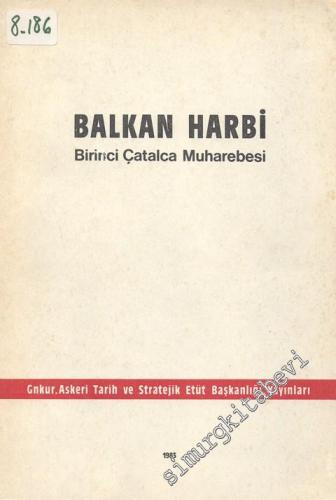 Türk Silahlı Kuvvetleri Tarihi Balkan Harbi Şark Ordusu, 2. cilt, 1. Kitap: Birinci Çatalca Muharebesi  -
