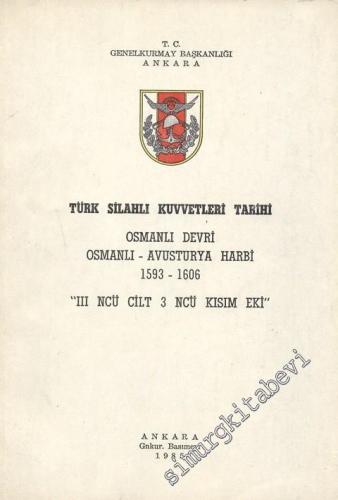 Türk Silahlı Kuvvetleri Tarihi Osmanlı Devri Osmanlı - Avusturya Harbi (1593 - 1606) 3. Cilt, 3. Kısım Eki -        1985