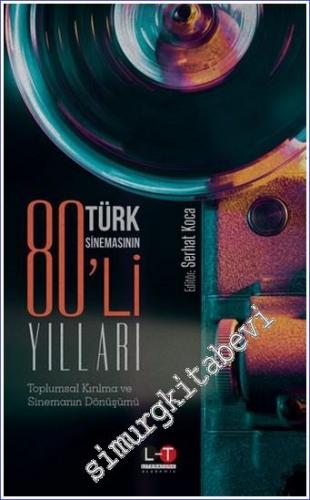 Türk Sinemasının 80'li Yılları Toplumsal Kırılma ve Sinemanın Dönüşümü -        2022