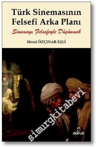 Türk Sinemasının Felsefi Arka Planı: Sinemayı Felsefeyle Düşünmek -