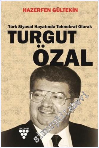 Türk Siyasal Hayatında Teknokrat Olarak Turgut Özal - 2023