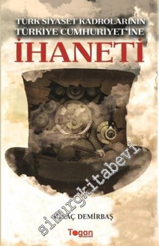 Türk Siyaset Kadrolarının Türkiye Cumhuriyeti'ne İhaneti -        2014