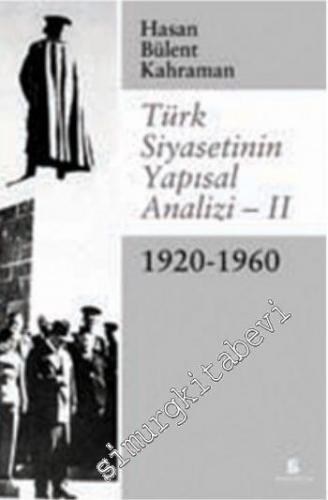 Türk Siyasetinin Yapısal Analizi - 2: 1920 - 1960  -