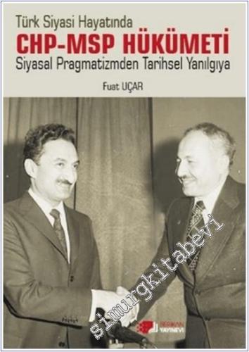 Türk Siyasi Hayatında CHP - MSP Hükümeti Siyasal Pragmatizmden Tarihsel Yanılgıya -        2024