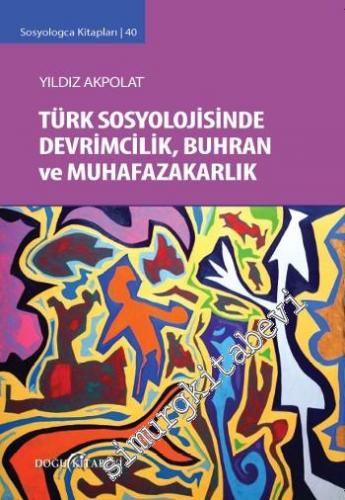 Türk Sosyolojisinde Devrimcilik Buhran ve Muhafazakarlık Tartışmaları -