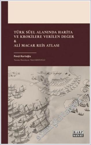 Türk Süel Alanında Harita ve Krokilere Verilen Değer & Ali Macar Reis Atlası -        2025