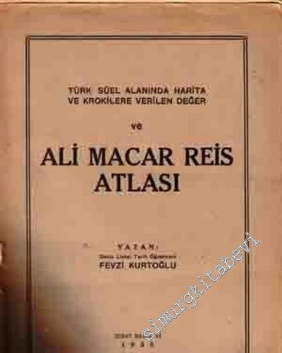 Türk Süel Alanında Harita ve Krokilere Verilen Değer ve Ali Macar Reis Atlası -