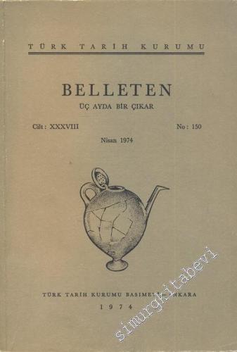 Türk Tarih Kurumu Belleten - Sayı: 150 Yıl: 38 Nisan