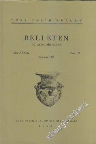 Türk Tarih Kurumu Belleten - Sayı: 155  Cilt: 39    Temmuz 1975