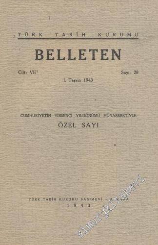 Türk Tarih Kurumu Belleten -  Yirminci Yıldönümü Münasebetiye Cumhuriyet Özel Sayısı - Sayı: 28  Cilt: 7    . Teşrin  1943