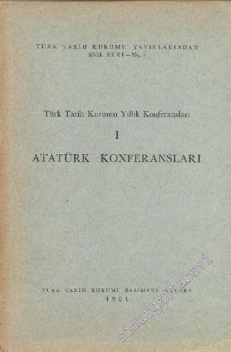 Türk Tarih Kurumu Yıllık Konferansları / Atatürk Konferansları 1: 1963
