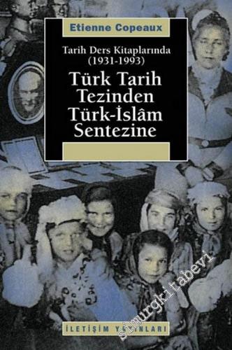 Türk Tarih Tezinden Türk - İslam Sentezine 1931 - 1993: Tarih Ders Kitaplarında -        2006