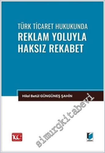Türk Ticaret Hukukunda Reklam Yoluyla Haksız Rekabet -        2024