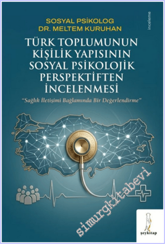 Türk Toplumunun Kişilik Yapısının Sosyal Psikolojik Perspektiften İncelenmesi: Sağlık İletişimi Bağlamında Bir Değerlendirme -        2026