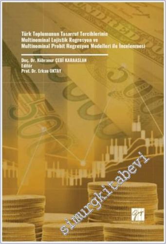 Türk Toplumunun Tasarruf Tercihlerinin Multinominal Lojistik Regresyon Ve Multinominal Probit Regresyon Modelleri İle İncelenmesi - 2025