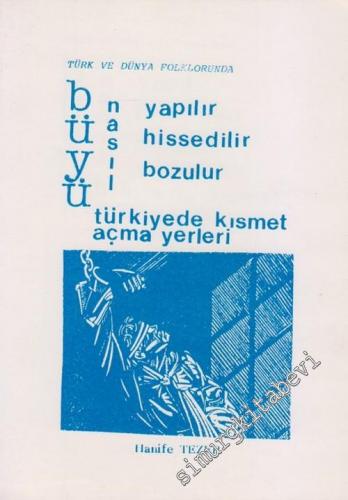 Türk ve Dünya Folklorunda Büyü Nasıl Yapılır, Hisedilir, Bozulur; Türkiye'de Kısmet Açma Yerleri -