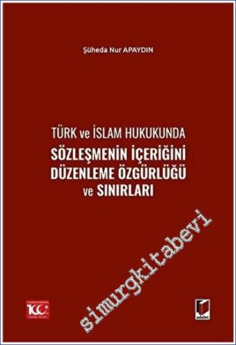 Türk ve İslam Hukukunda Sözleşmenin İçeriğini Düzenleme Özgürlüğü ve S