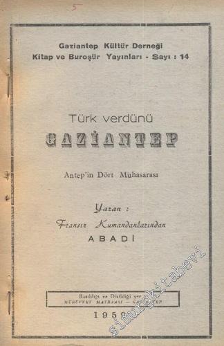 Türk Verdünü Gaziantep - Antep'in Dört Muhasarası -