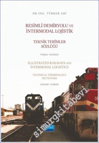 Türkçe - İngilizce Resimli Demiryolu ve İntermodal Lojistik Teknik Ter