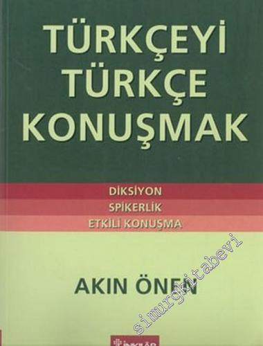 Türkçeyi Türkçe Konuşmak: Diksiyon, Spikerlik, Etkili Konuşma -        2004