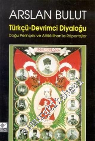 Türkçü - Devrimci Diyaloğu: Doğu Perinçek ve Attila İlhan'la Röportajlar -
