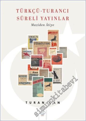 Türkçü - Turancı Süreli Yayınlar : Maziden Atiye -        2025