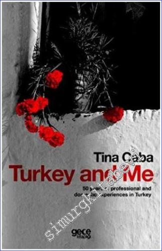 Turkey and Me : 50 Years of Professional and Domestic Experiences in T