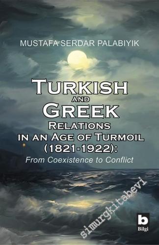 Turkish and Greek Relations in an Age of Turmoil 1821 - 1922: From Coe