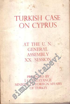 Turkish Case On Cyprus: At the U. N. General Assembly 20. Session  -