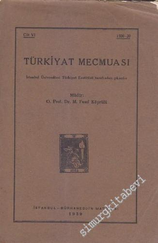Türkiyat Mecmuası - Cilt: 6       1939
