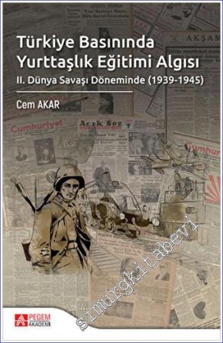 Türkiye Basınında Yurttaşlık Eğitimi Algısı : 2. Dünya Savaşı Dönemind