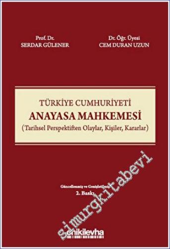Türkiye Cumhuriyeti Anayasa Mahkemesi : Tarihsel Perspektiften Olaylar Kişiler Kararlar -        2023