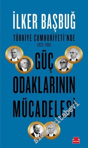 Türkiye Cumhuriyeti'nde Güç Odaklarının Mücadelesi 1923 - 1961  -        2019
