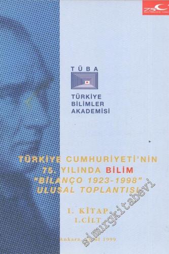 Türkiye Cumhuriyeti'nin 75. Yılında Bilim “Bilanço 1923 - 1998” Ulusal Toplantısı, Ankara, Eylül 1999 1. Kitap 1. Cilt. -