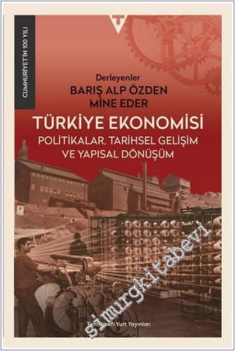 Türkiye Ekonomisi : Politikalar Tarihsel Gelişim ve Yapısal Dönüşüm -        2025