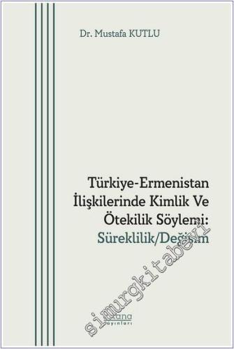 Türkiye - Ermenistan İlişkilerinde Kimlik ve Ötekilik Söylemi: Süreklilik Değişim -        2025