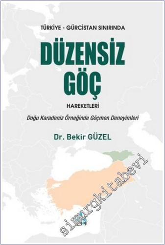 Türkiye - Gürcistan Sınırında Düzensiz Göç Hareketleri : Doğu Karadeniz Örneğinde Göçmen Deneyimleri -        2020