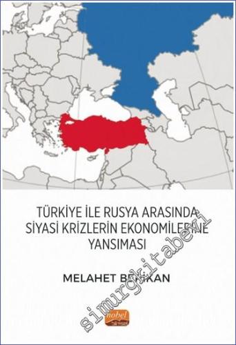 Türkiye ile Rusya Arasında Siyasi Krizlerin Ekonomilerine Yansıması - 
