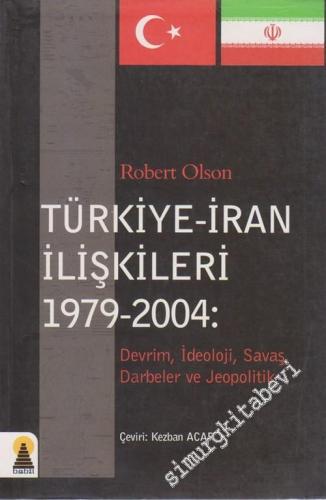 Türkiye - İran İlişkileri 1979 - 2004: Devrim, İdeoloji, Savaş, Darbel
